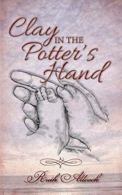 Clay in the Potter's Hand by Allcock, Ruth