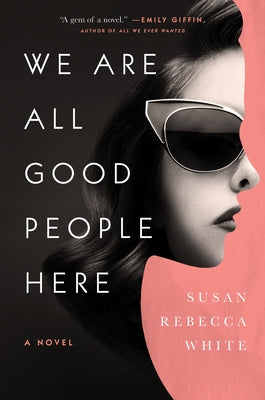 We Are All Good People Here by White, Susan Rebecca