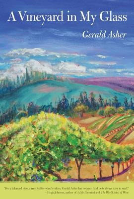 A Vineyard in My Glass by Asher, Gerald