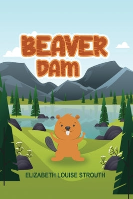 Beaver Dam by Strouth, Elizabeth Louise