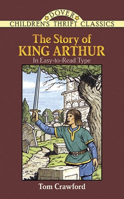 The Story of King Arthur by Crawford, Tom