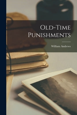 Old-time Punishments by Andrews, William