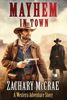 Mayhem in Town: A Classic Western Adventure by McCrae, Zachary