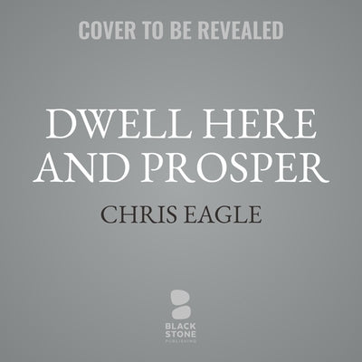 Dwell Here and Prosper by Eagle, Chris