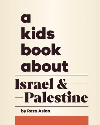 A Kids Book about Israel & Palestine by Aslan, Reza