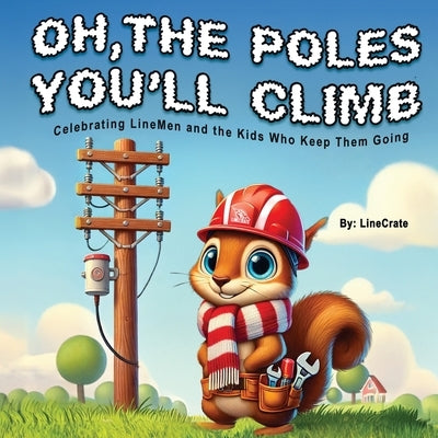 Oh, The Poles You'll Climb: Celebrating LineMen and the Kids Who Keep Them Going by Crew, Linecrate