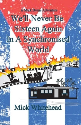 We'll Never Be Sixteen Again In A Synchronised World by Whitehead, Mick