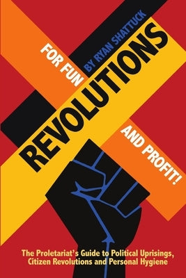 Revolutions for Fun and Profit! by Shattuck, Ryan