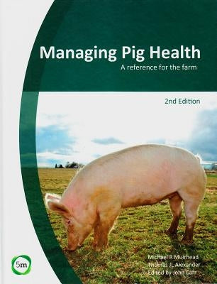 Managing Pig Health: A Reference for the Farm (2nd Edition) by Muirhead, Michael R.