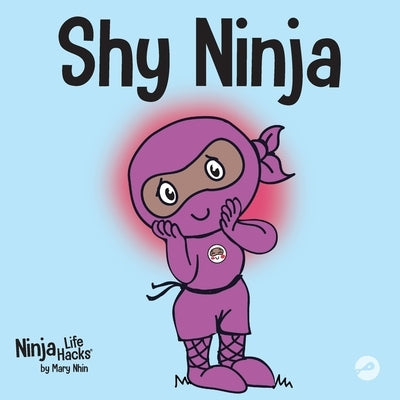 Shy Ninja: A Children's Book About Social Emotional Learning and Overcoming Social Anxiety by Nhin, Mary