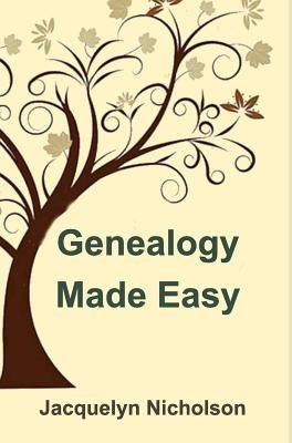 Genealogy Made Easy by Nicholson, Jacquelyn