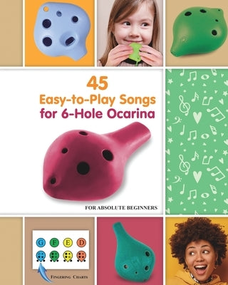 45 Easy-to-Play Songs for 6-Hole Ocarina for Absolute Beginners by Winter, Helen