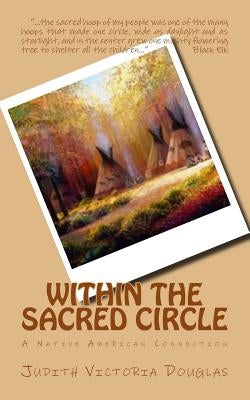 Within the Sacred Circle: A Native American Connection by Douglas, Judith Victoria