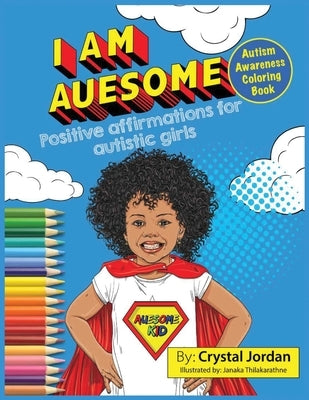 I Am Auesome Positive Affirmations for Autistic Girls: Autism Awareness Coloring Book by Jordan, Crystal