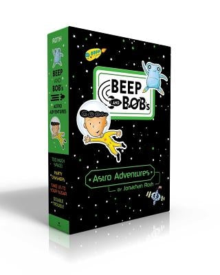 Beep and Bob's Astro Adventures (Boxed Set): Too Much Space!; Party Crashers; Take Us to Your Sugar; Double Trouble by Roth, Jonathan