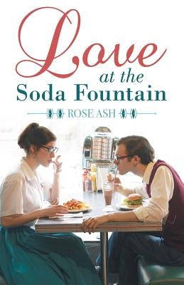 Love at the Soda Fountain by Ash, Rose