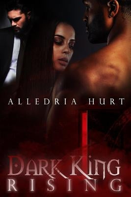 Dark King Rising by Hurt, Alledria