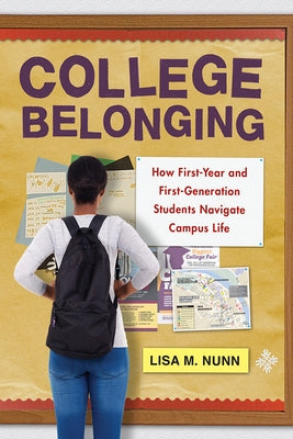 College Belonging: How First-Year and First-Generation Students Navigate Campus Life by Nunn, Lisa M.