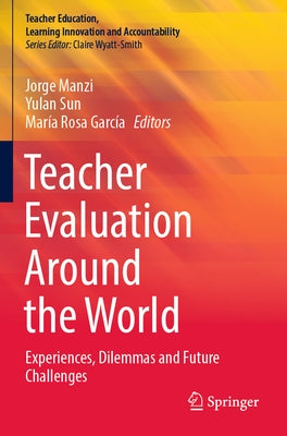 Teacher Evaluation Around the World: Experiences, Dilemmas and Future Challenges by Manzi, Jorge