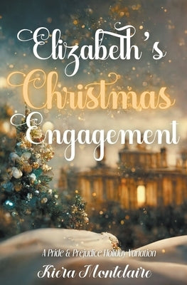 Elizabeth's Christmas Engagement: A Pride and Prejudice Holiday Variation by Montclaire, Kiera