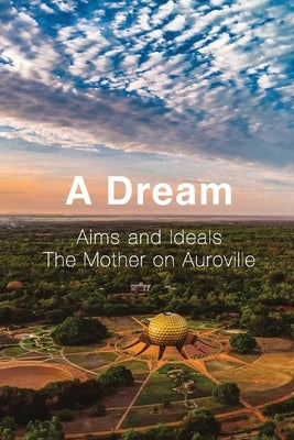 A Dream: Aims and Ideals, The Mother on Auroville by Fassbender, Franz