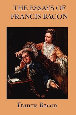 Essays of Francis Bacon by Bacon, Francis