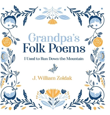 Grandpa's Folk Poems: I Used to Run Down the Mountain by Zoldak, J. William