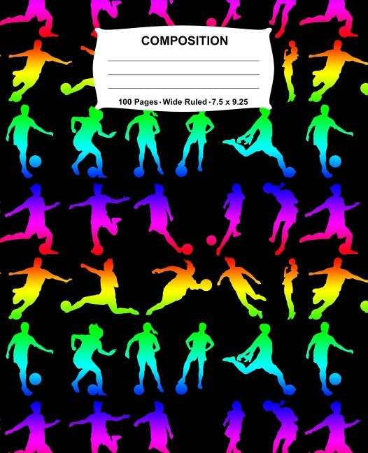 Composition Notebook: Girls Soccer Rainbow Neon Notebook Wide Ruled 100 Pages 7.5 x 9.25 by Jotters, Swotters