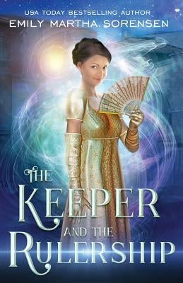 The Keeper and the Rulership by Sorensen, Emily Martha