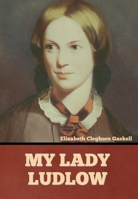 My Lady Ludlow by Gaskell, Elizabeth Cleghorn