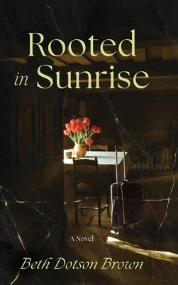 Rooted in Sunrise by Brown, Beth Dotson