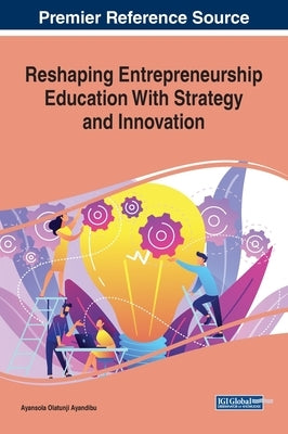 Reshaping Entrepreneurship Education With Strategy and Innovation by Ayandibu, Ayansola Olatunji