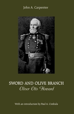 Sword and Olive Branch: Oliver Otis Howard by Carpenter, John