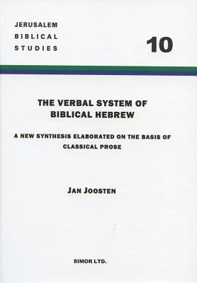 The Verbal System of Biblical Hebrew: A New Synthesis Elaborated on the Basis of Classical Prose by Joosten, Jan