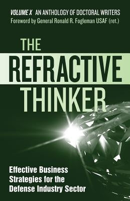 The Refractive Thinker(R): Vol X: Effective Business Strategies for the Defense Industry Sector by Fogleman Usaf Retired, Gen Ronald R.