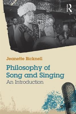 Philosophy of Song and Singing: An Introduction by Bicknell, Jeanette