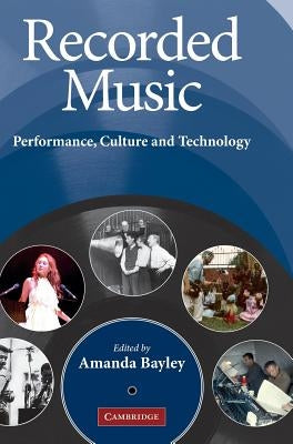 Recorded Music: Performance, Culture and Technology by Bayley, Amanda