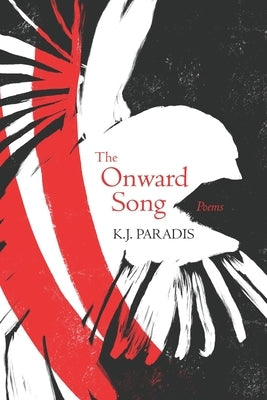 The Onward Song: Poems by Paradis, K. J.