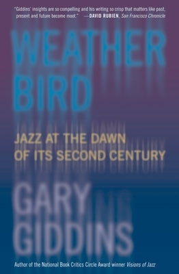 Weather Bird: Jazz at the Dawn of Its Second Century by Giddins, Gary