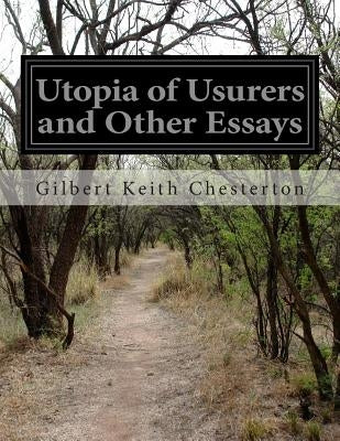 Utopia of Usurers and Other Essays by Chesterton, G. K.