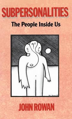 Subpersonalities: The People Inside Us by Rowan, John