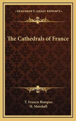 The Cathedrals of France by Bumpus, T. Francis