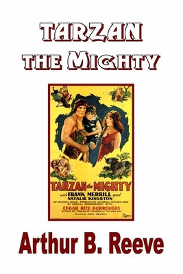 Tarzan the Mighty by Reeve, Arthur B.