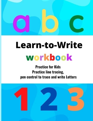 Learn to Write workbook: for kids practice line tracing, pen control to trace and write Letters and Numbers .8.5x11 inches, (Big Letter Tracing by Boby, Shabuddin