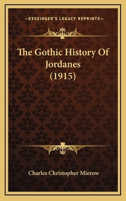 The Gothic History Of Jordanes (1915) by Mierow, Charles Christopher