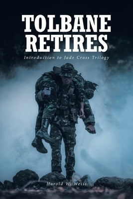 Tolbane Retires: Introduction to Jade Cross Trilogy by Weist, Harold W.