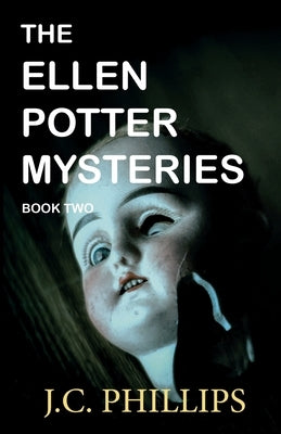 The Ellen Potter Mysteries Book Two: Hush Now Child by Phillips, J. C.