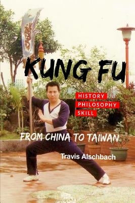 Kung Fu: From China to Taiwan by Alschbach, Travis