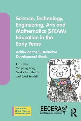 Science, Technology, Engineering, Arts, and Mathematics (STEAM) Education in the Early Years: Achieving the Sustainable Development Goals by Yang, Weipeng