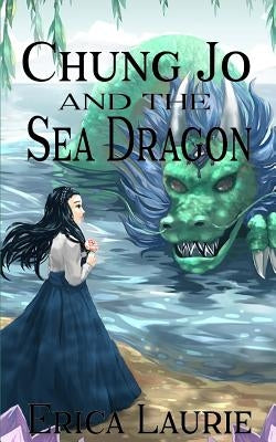 Chung Jo and the Sea Dragon by Laurie, Erica